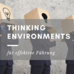 Die Bedeutung eines Thinking Environments für effektive Führung